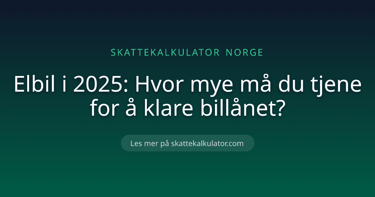 Elbil i 2025: Hvor mye må du tjene for å klare billånet?