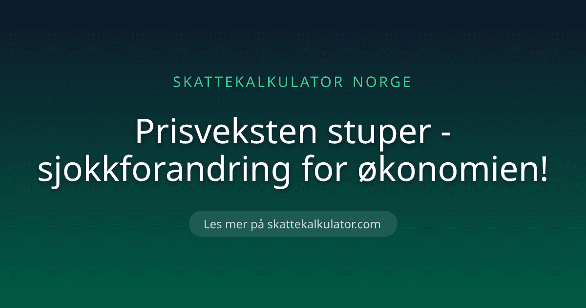 Prisveksten stuper - sjokkforandring for økonomien!