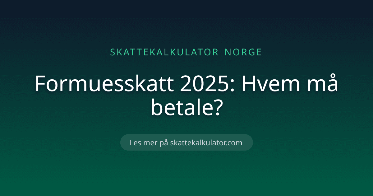 Formuesskatt 2025: Hvem må betale?
