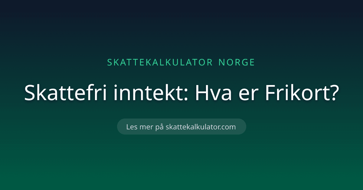 Skattefri inntekt: Hva er Frikort?