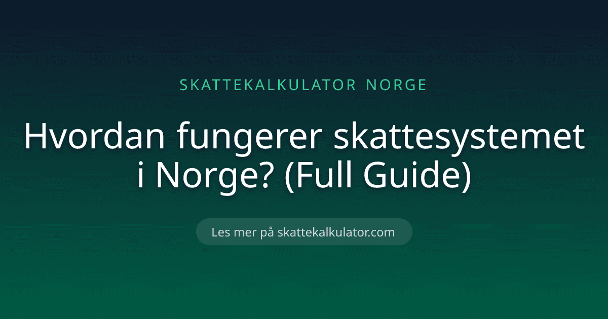 Hvordan fungerer skattesystemet i Norge? (Full Guide)