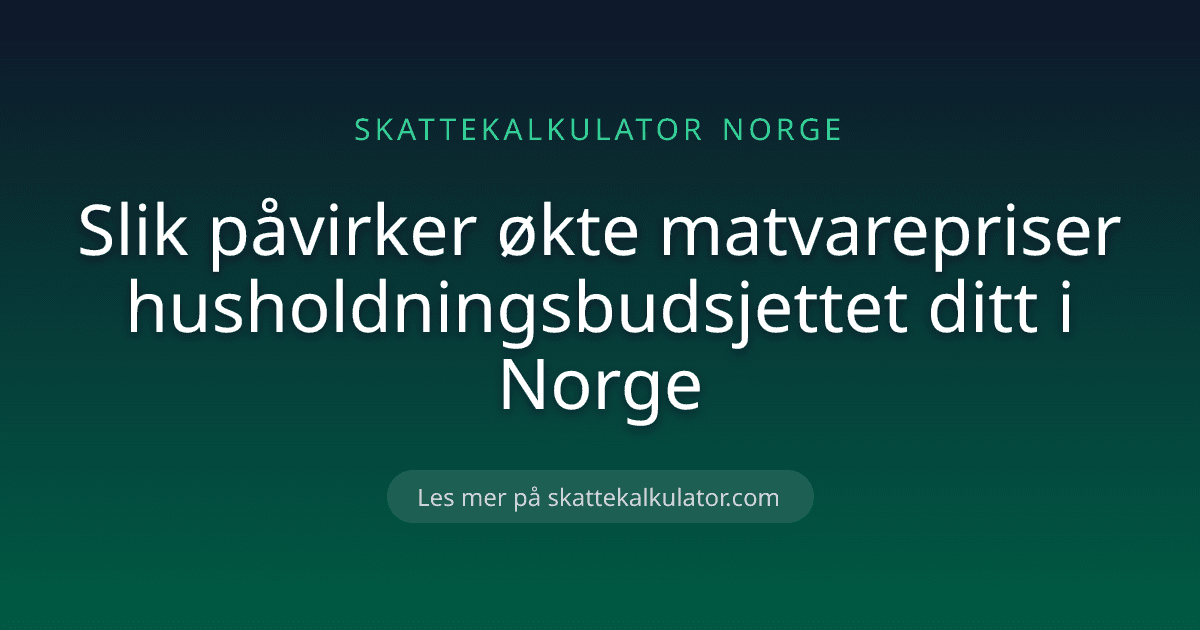 Slik påvirker økte matvarepriser husholdningsbudsjettet ditt i Norge