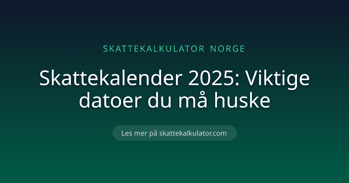 Skattekalender 2025: Viktige datoer du må huske