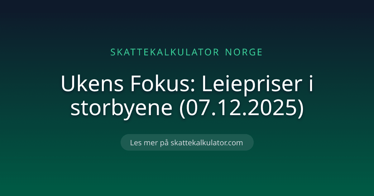 Ukens Fokus: Leiepriser i storbyene (07.12.2025)
