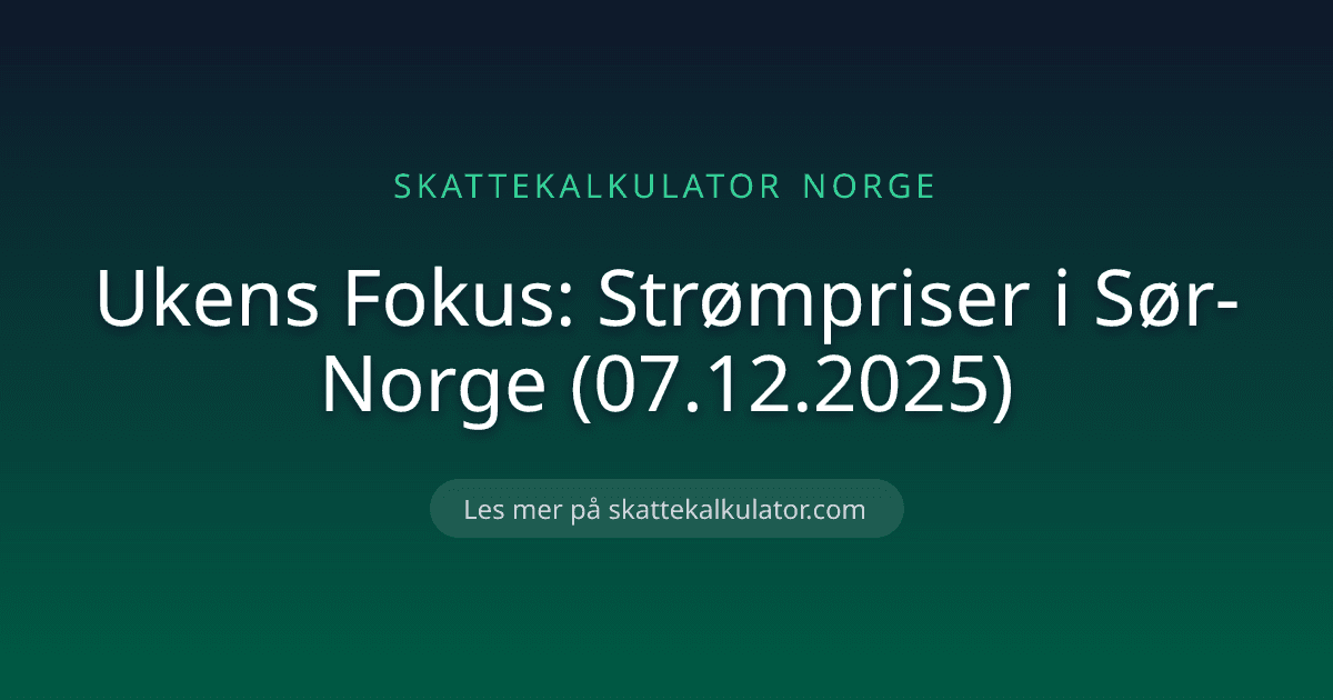 Ukens Fokus: Strømpriser i Sør-Norge (07.12.2025)